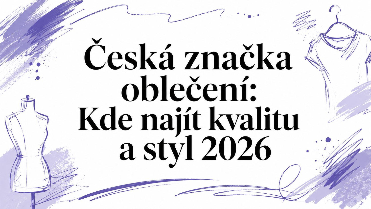 Česká značka oblečení: Kde najít kvalitu a styl 2026