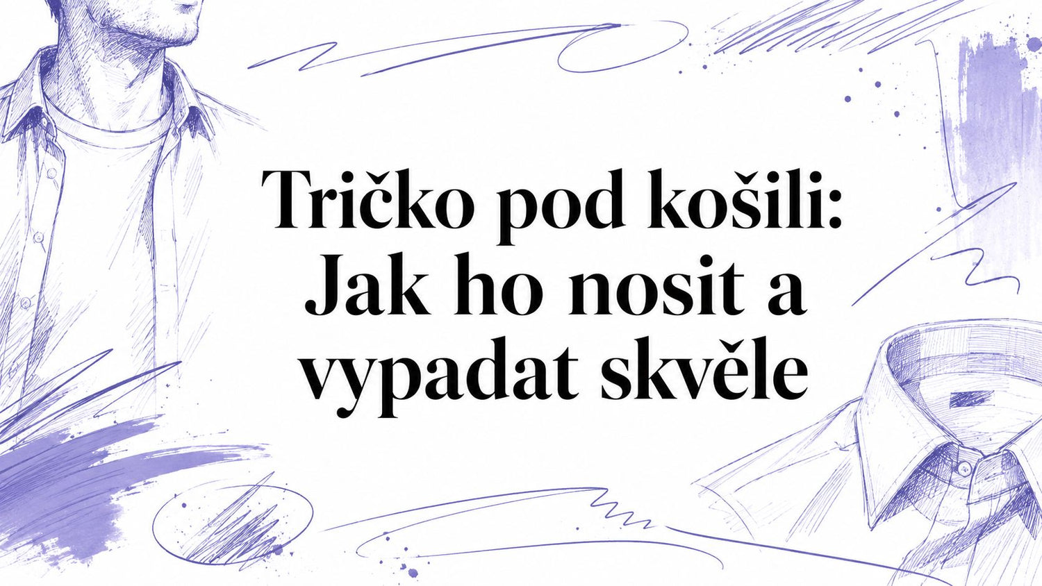 Tričko pod košili: Jak ho nosit a vypadat skvěle