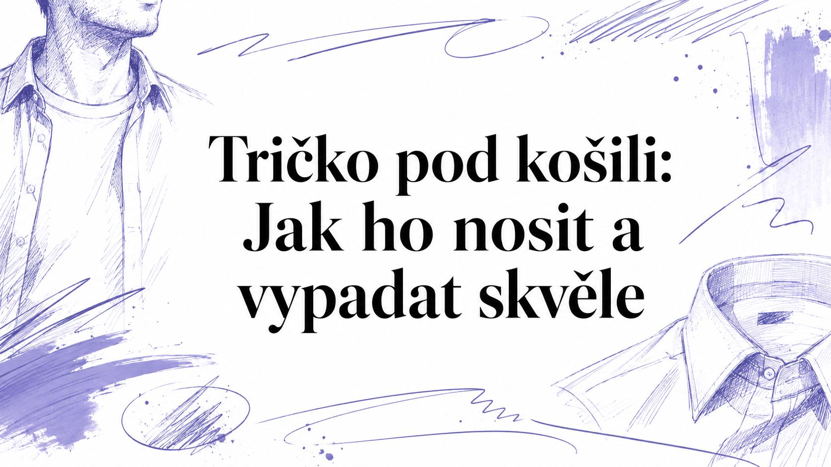 Tričko pod košili: Jak ho nosit a vypadat skvěle